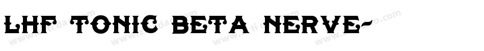 LHF Tonic BETA NERVE字体转换